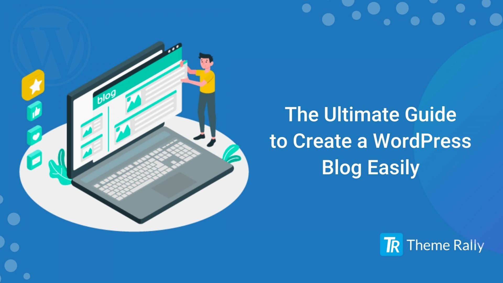 The Ultimate Guide to Create a WordPress Blog Easily